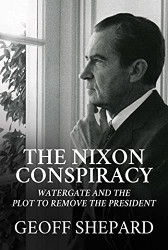Nixon Conspiracy: Watergate and the Plot to Remove the President