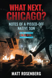 What Next Chicago?: Notes of a Pissed-Off Native Son