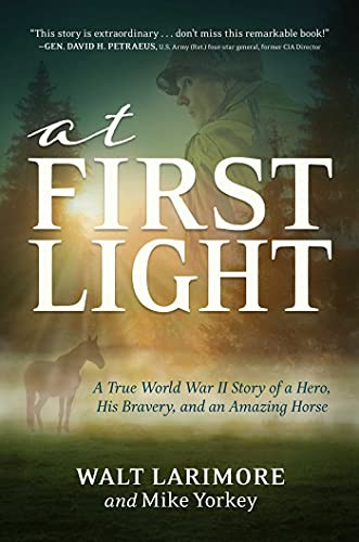 At First Light: A True World War II Story of a Hero His Bravery