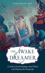 Awake Dreamer: A Guide to Lucid Dreaming Astral Travel