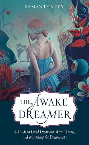 Awake Dreamer: A Guide to Lucid Dreaming Astral Travel