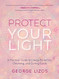 Protect Your Light: A Practical Guide to Energy Protection Cleansing