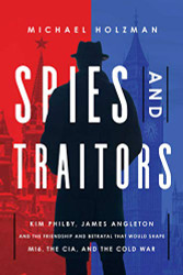 Spies and Traitors: Kim Philby James Angleton and the Friendship