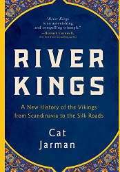 River Kings: A New History of the Vikings from Scandinavia to the Silk