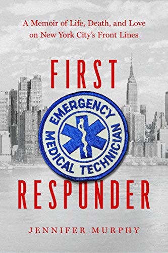 First Responder: A Memoir of Life Death and Love on New York City's