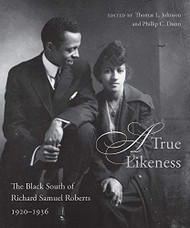True Likeness: The Black South of Richard Samuel Roberts 1920-1936