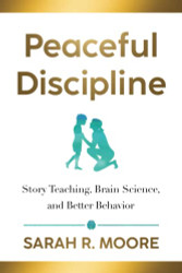 Peaceful Discipline: Story Teaching Brain Science & Better Behavior