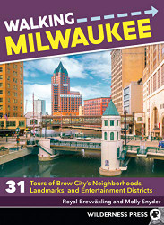 Walking Milwaukee: 31 Tours of Brew City's Neighborhoods Landmarks