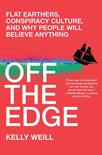 Off the Edge: Flat Earthers Conspiracy Culture and Why People Will