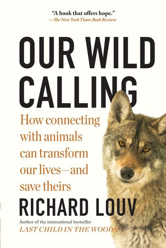 Our Wild Calling: How Connecting with Animals Can Transform Our