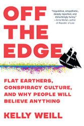 Off the Edge: Flat Earthers Conspiracy Culture and Why People Will
