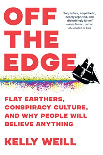 Off the Edge: Flat Earthers Conspiracy Culture and Why People Will