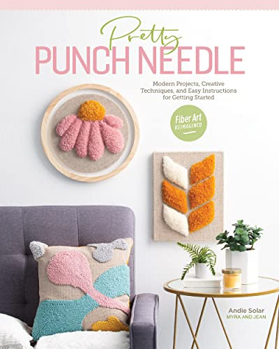 Pretty Punch Needle: Modern Projects Creative Techniques and Easy