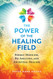 Power of the Healing Field