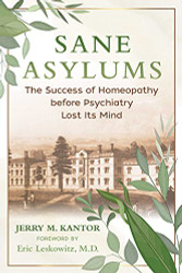 Sane Asylums: The Success of Homeopathy before Psychiatry Lost Its