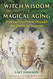 Witch Wisdom for Magical Aging