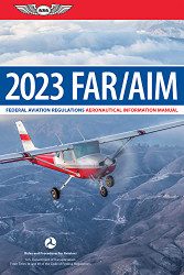 FAR/AIM 2023: Federal Aviation Regulations/Aeronautical Information