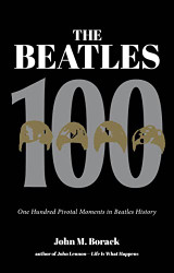 Beatles 100: One Hundred Pivotal Moments in Beatles History