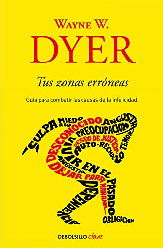 Tus zonas erroneas: Guia para combatir las causas de la infelicidad