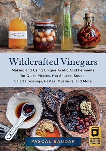 Wildcrafted Vinegars: Making and Using Unique Acetic Acid Ferments