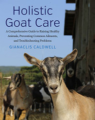 Holistic Goat Care: A Comprehensive Guide to Raising Healthy Animals