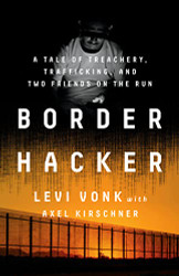 Border Hacker: A Tale of Treachery Trafficking and Two Friends on