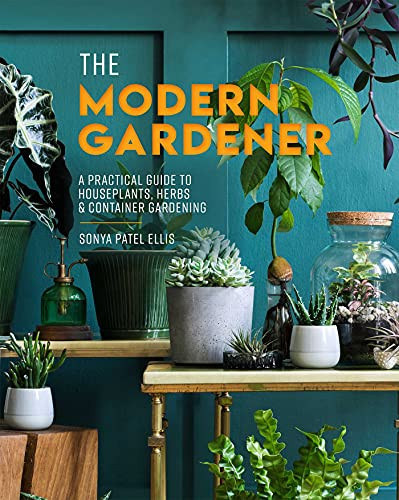 Modern Gardener: A Practical Guide to Houseplants Herbs