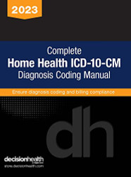 Complete Home Health ICD-10-CM Diagnosis Coding Manual 2023