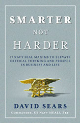 Smarter Not Harder: 17 Navy SEAL Maxims to Elevate Critical Thinking