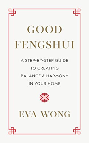 Good Fengshui: A Step-by-Step Guide to Creating Balance and Harmony
