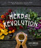 Herbal Revolution: 65+ Recipes for Teas Elixirs Tinctures Syrups