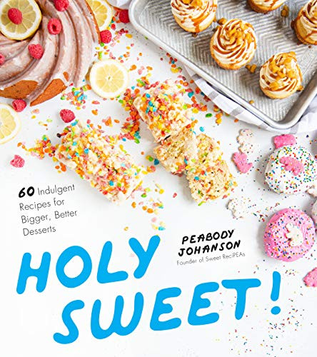 Holy Sweet! 60 Indulgent Recipes for Bigger Better Desserts
