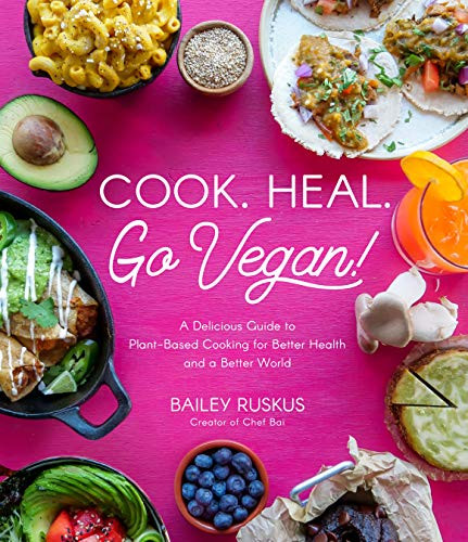 Cook. Heal. Go Vegan! A Delicious Guide to Plant-Based Cooking