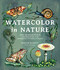 Watercolor in Nature: Paint Woodland Wildlife and Botanicals with 20
