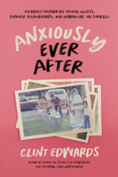 Anxiously Ever After: An Honest Memoir on Mental Illness Strained