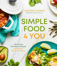 Simple Food 4 You: Life-Saving 30-Minute Recipes for Happier Weeknight