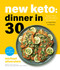 New Keto: Dinner in 30: Super Easy and Affordable Recipes for a