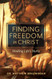Finding Freedom in Christ: Healing Life's Hurts