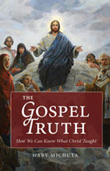 Gospel Truth: How We Can Know What Christ Taught