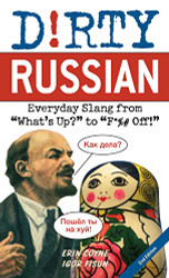 Dirty Russian:: Everyday Slang from "What's Up?" to "F*%# Off!"