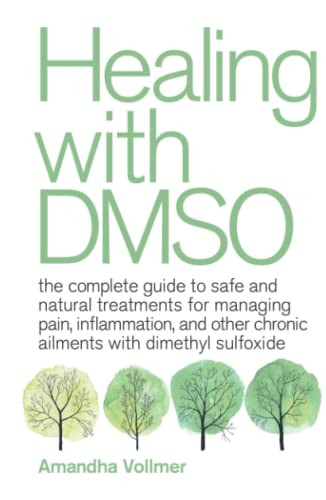 Healing with DMSO: The Complete Guide to Safe and Natural Treatments
