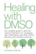 Healing with DMSO: The Complete Guide to Safe and Natural Treatments