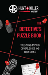 Hunt A Killer: The Detective's Puzzle Book: True-Crime-Inspired