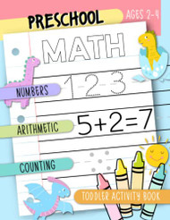 Preschool Math: Numbers Arithmetic Counting: Toddler Activity Book