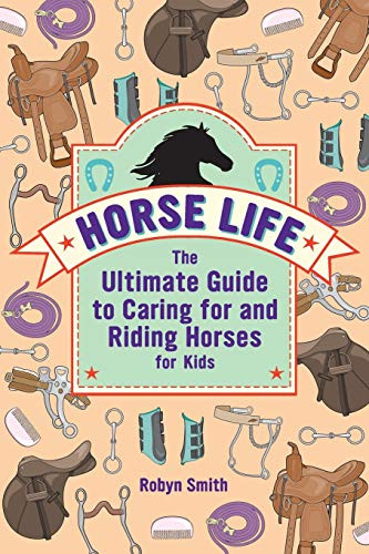 Horse Life: The Ultimate Guide to Caring for and Riding Horses