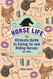 Horse Life: The Ultimate Guide to Caring for and Riding Horses