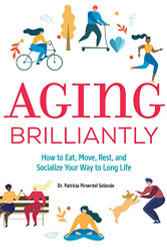 Aging Brilliantly: How to Eat Move Rest and Socialize Your Way