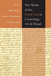 Myths of the Popol Vuh in Cosmology Art and Ritual