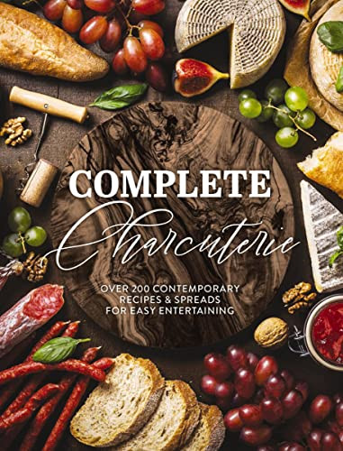 Complete Charcuterie: Over 200 Contemporary Spreads for Easy