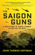 Saigon Guns: A True Story of Aerial Combat in the Fall of 1972